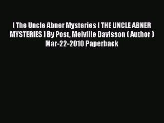 [PDF] [ The Uncle Abner Mysteries [ THE UNCLE ABNER MYSTERIES ] By Post Melville Davisson (
