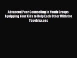 Download ‪Advanced Peer Counseling in Youth Groups: Equipping Your Kids to Help Each Other