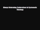 Download ‪Always Reforming: Explorations In Systematic Theology PDF Online