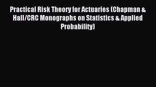 Read Practical Risk Theory for Actuaries (Chapman & Hall/CRC Monographs on Statistics & Applied