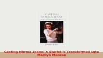 PDF  Casting Norma Jeane A Starlet is Transformed Into Marilyn Monroe Ebook
