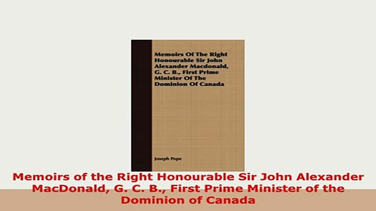 Download  Memoirs of the Right Honourable Sir John Alexander MacDonald G C B First Prime Minister Free Books