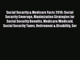 Read Social Security & Medicare Facts 2016: Social Security Coverage Maximization Strategies