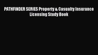 Read PATHFINDER SERIES Property & Casualty Insurance Licensing Study Book PDF Free