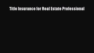 Read Title Insurance for Real Estate Professional Ebook Free