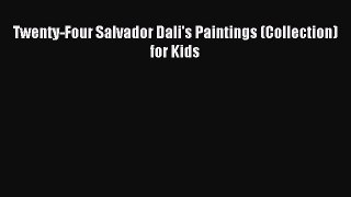 Download Twenty-Four Salvador Dali's Paintings (Collection) for Kids PDF Free