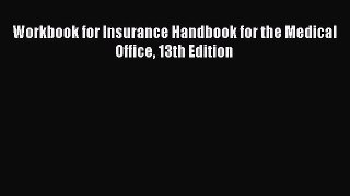 Read Workbook for Insurance Handbook for the Medical Office 13th Edition Ebook Free