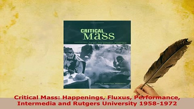 PDF Critical Mass Happenings Fluxus Performance Intermedia and Rutgers University 19581972 Download Full Ebook