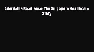 Read Affordable Excellence: The Singapore Healthcare Story Ebook Free