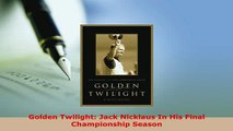 PDF  Golden Twilight Jack Nicklaus In His Final Championship Season Read Online