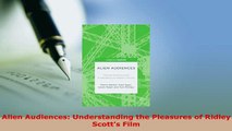 Download  Alien Audiences Understanding the Pleasures of Ridley Scotts Film PDF Book Free