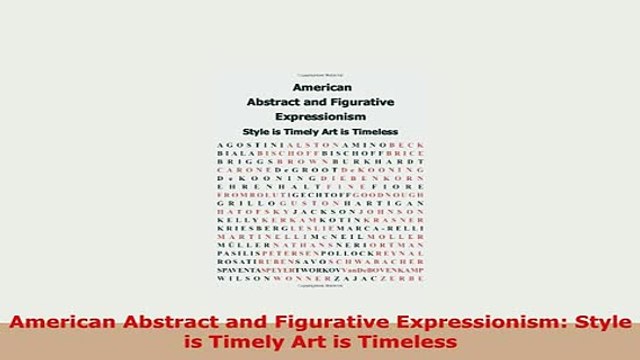 PDF American Abstract and Figurative Expressionism Style is Timely Art is Timeless Download Full Ebook