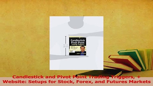 PDF Candlestick and Pivot Point Trading Triggers Website Setups for Stock Forex and Futures Read Full Ebook