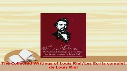 PDF  The Collected Writings of Louis RielLes Ecrits complet de Louis Riel PDF Book Free