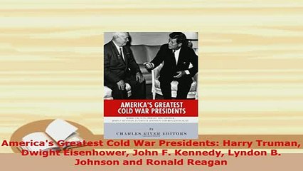 PDF  Americas Greatest Cold War Presidents Harry Truman Dwight Eisenhower John F Kennedy Free Books