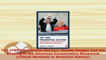 PDF  The 1980 Presidential Election Ronald Reagan and the Shaping of the American Conservative PDF Book Free