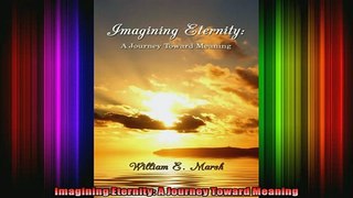 Read  Imagining Eternity A Journey Toward Meaning  Full EBook