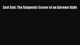 [Read Book] Zoot Suit: The Enigmatic Career of an Extreme Style  EBook