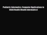[Read Book] Pediatric Informatics: Computer Applications in Child Health (Health Informatics)