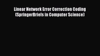 [Read Book] Linear Network Error Correction Coding (SpringerBriefs in Computer Science)  Read