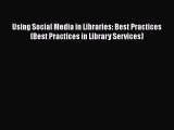 [Read Book] Using Social Media in Libraries: Best Practices (Best Practices in Library Services)