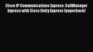[Read Book] Cisco IP Communications Express: CallManager Express with Cisco Unity Express (paperback)