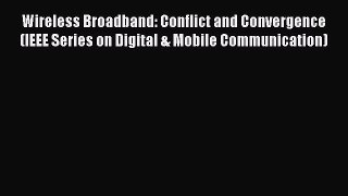 [Read Book] Wireless Broadband: Conflict and Convergence (IEEE Series on Digital & Mobile Communication)