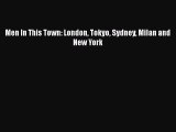 [Read Book] Men In This Town: London Tokyo Sydney Milan and New York  EBook