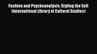 [Read Book] Fashion and Psychoanalysis: Styling the Self (International Library of Cultural