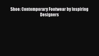 [Read Book] Shoe: Contemporary Footwear by Inspiring Designers  EBook