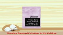 PDF  Theodore Roosevelts Letters to His Children PDF Book Free