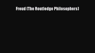 Download Freud (The Routledge Philosophers)  Read Online