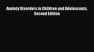 Read Anxiety Disorders in Children and Adolescents Second Edition Ebook Free