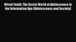 Read Wired Youth: The Social World of Adolescence in the Information Age (Adolescence and Society)