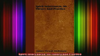 Read  Spirit Intercourse Its Theory And Practice  Full EBook