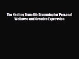 [PDF] The Healing Drum Kit: Drumming for Personal Wellness and Creative Expression Read Online
