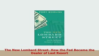 PDF  The New Lombard Street How the Fed Became the Dealer of Last Resort PDF Full Ebook