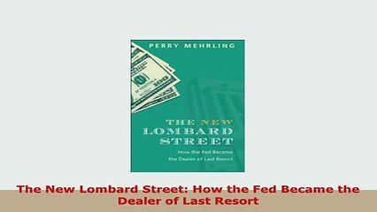 PDF  The New Lombard Street How the Fed Became the Dealer of Last Resort PDF Full Ebook