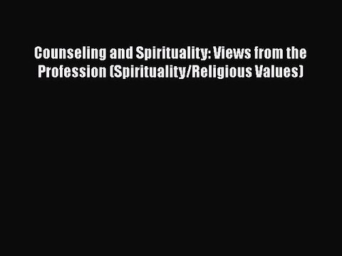 [PDF] Counseling and Spirituality: Views from the Profession (Spirituality/Religious Values)