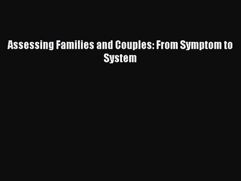[PDF] Assessing Families and Couples: From Symptom to System [Read] Full Ebook