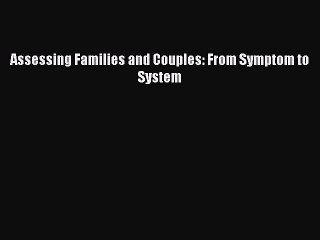 [PDF] Assessing Families and Couples: From Symptom to System [Read] Full Ebook