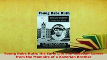 PDF  Young Babe Ruth His Early Life and Baseball Career from the Memoirs of a Xaverian Brother PDF Book Free