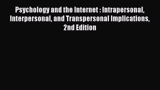 Read Psychology and the Internet : Intrapersonal Interpersonal and Transpersonal Implications