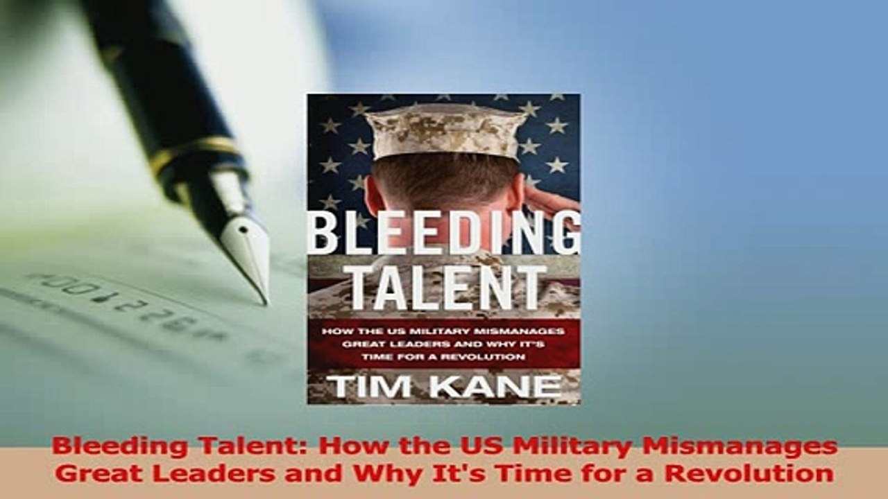 PDF  Bleeding Talent How the US Military Mismanages Great Leaders and Why Its Time for a Download Online