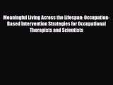 [PDF] Meaningful Living Across the Lifespan: Occupation-Based Intervention Strategies for Occupational