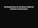Book Old Stained Glass for the Home: A Guide for Collectors and Designers Read Full Ebook