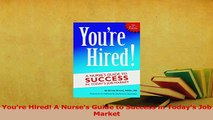 Download  Youre Hired A Nurses Guide to Success in Todays Job Market Ebook Free