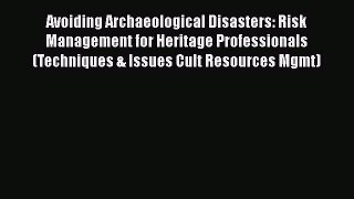 Ebook Avoiding Archaeological Disasters: Risk Management for Heritage Professionals (Techniques