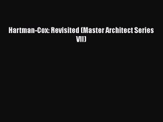 Book Hartman-Cox: Revisited (Master Architect Series VII) Read Full Ebook