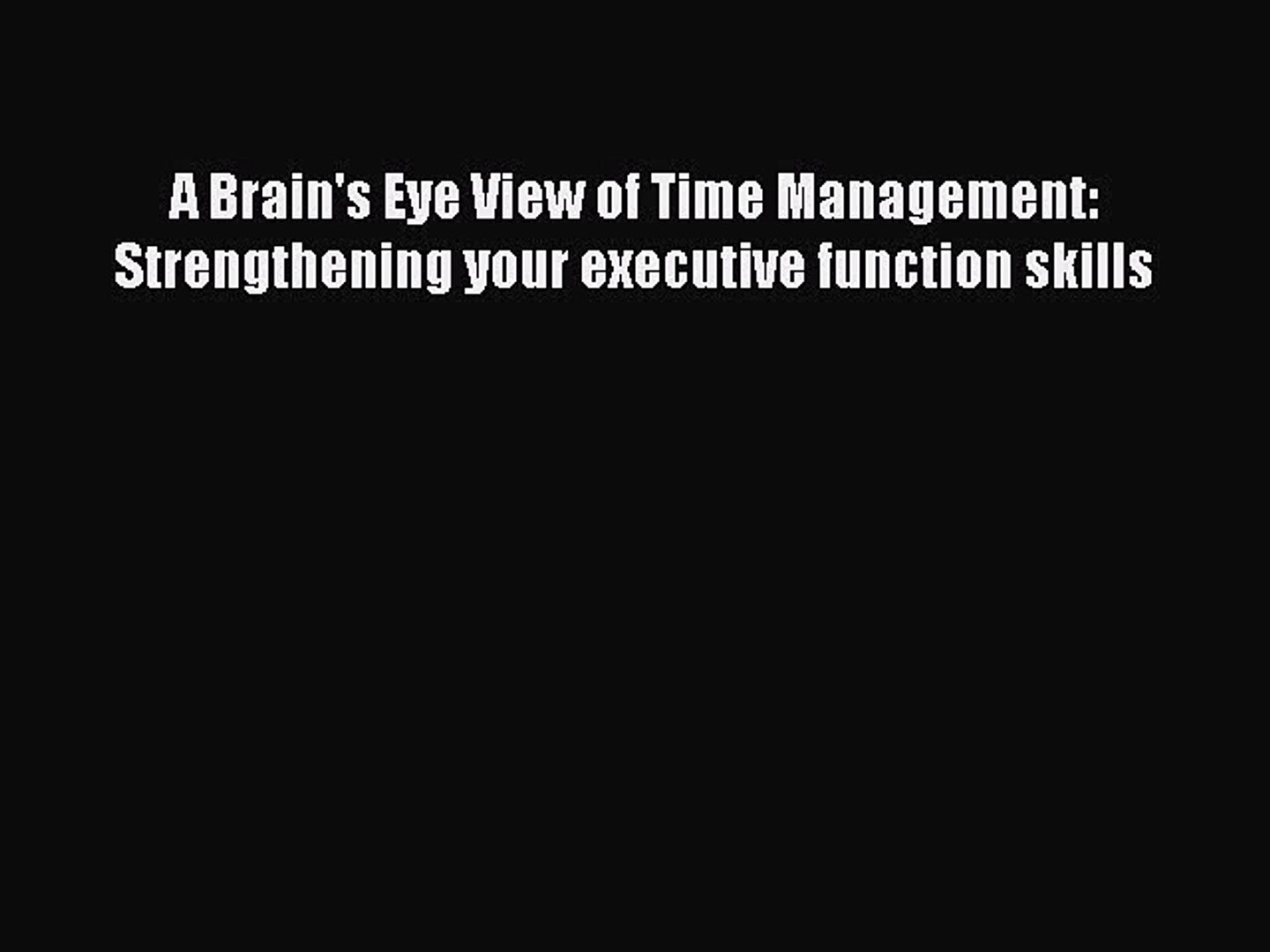 Strengthening Executive Function >> Read A Brain S Eye View Of Time Management Strengthening Your Executive Function Skills Ebook Strengthening Executive Function >> Read A Brain S Eye View Of Time Management Strengthening Your Executive Function Skills Ebook